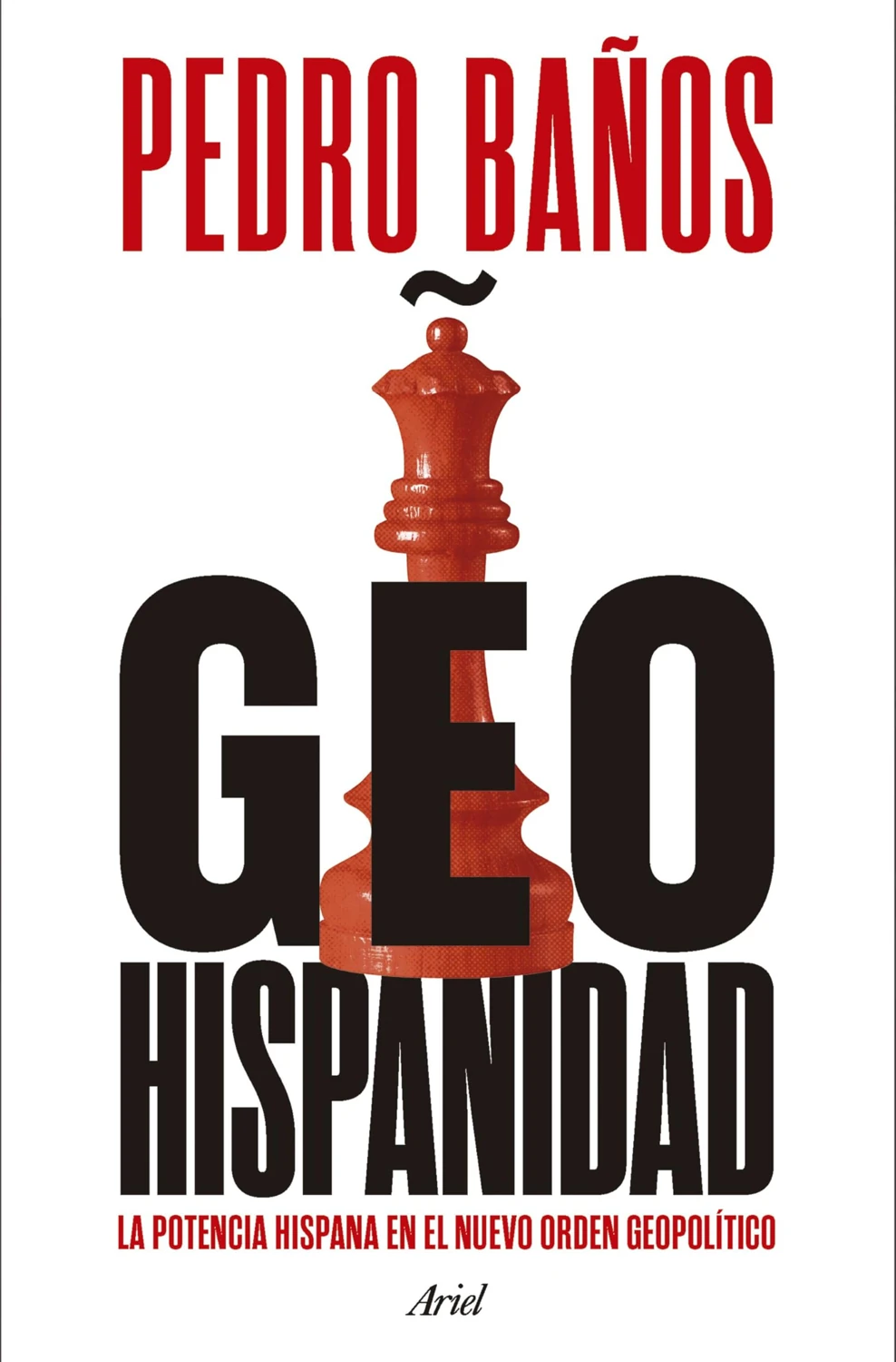 GEOHISPANIDAD. LA POTENCIA HISPANA EN EL NUEVO ORDEN GEOPOLÍTICO Pedro Baños